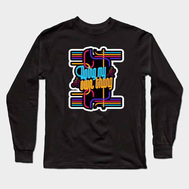 Doing my own thing Long Sleeve T-Shirt by GLStyleDesigns